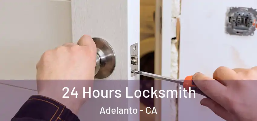  24 Hours Locksmith Adelanto - CA