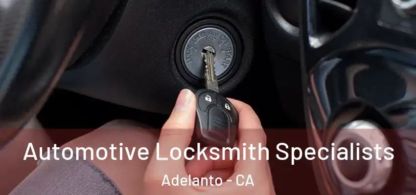  Automotive Locksmith Specialists Adelanto - CA