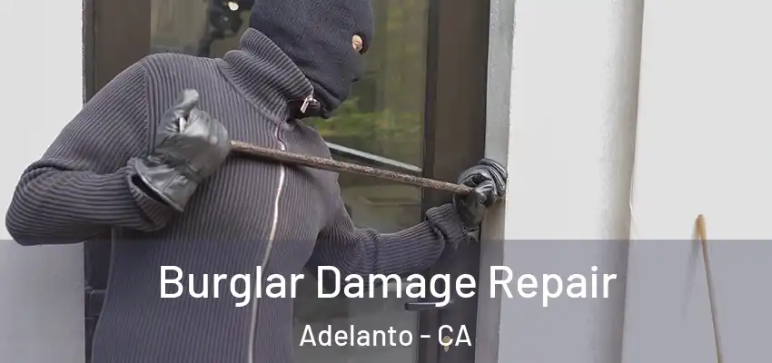  Burglar Damage Repair Adelanto - CA