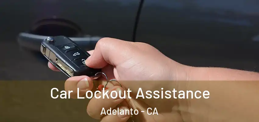  Car Lockout Assistance Adelanto - CA