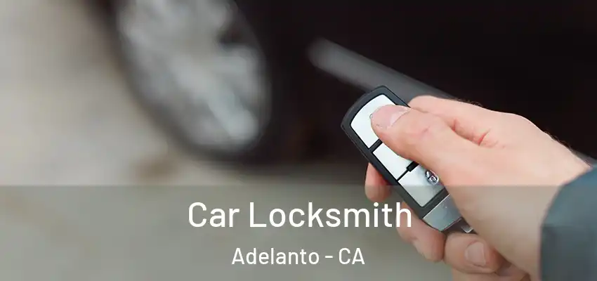  Car Locksmith Adelanto - CA