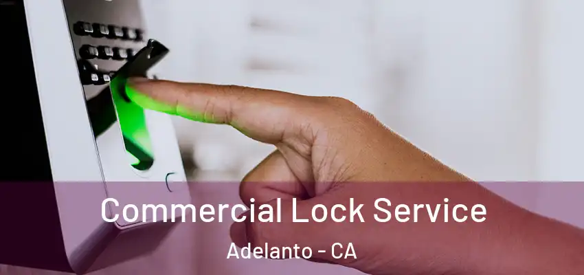 Commercial Lock Service Adelanto - CA
