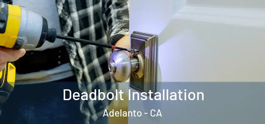  Deadbolt Installation Adelanto - CA