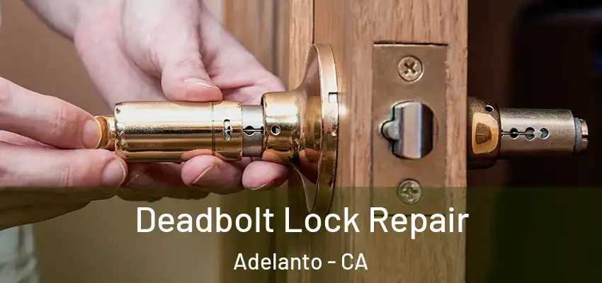 Deadbolt Lock Repair Adelanto - CA