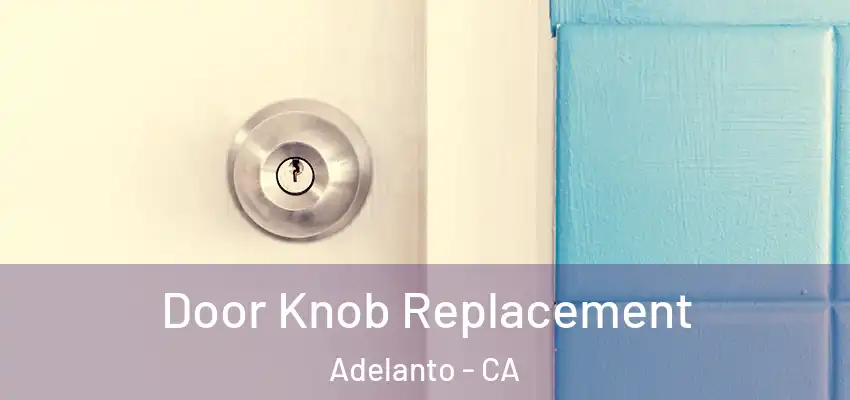 Door Knob Replacement Adelanto - CA