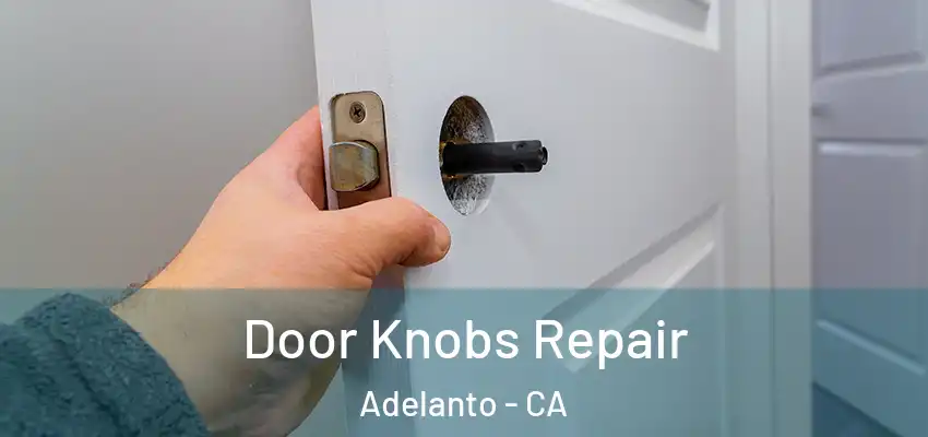 Door Knobs Repair Adelanto - CA
