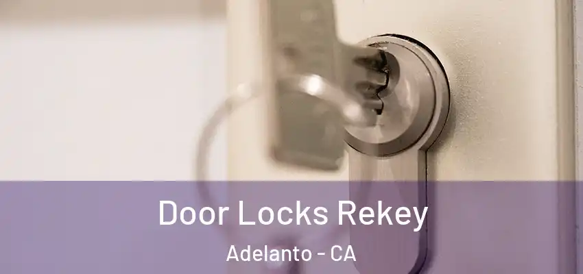  Door Locks Rekey Adelanto - CA