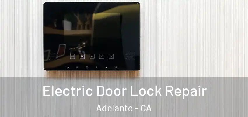  Electric Door Lock Repair Adelanto - CA