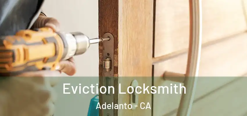  Eviction Locksmith Adelanto - CA