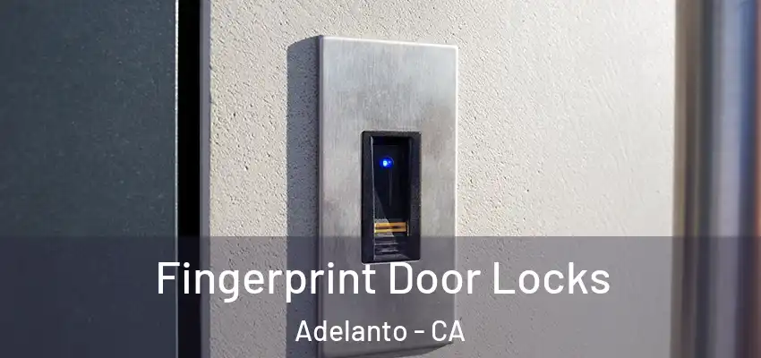  Fingerprint Door Locks Adelanto - CA