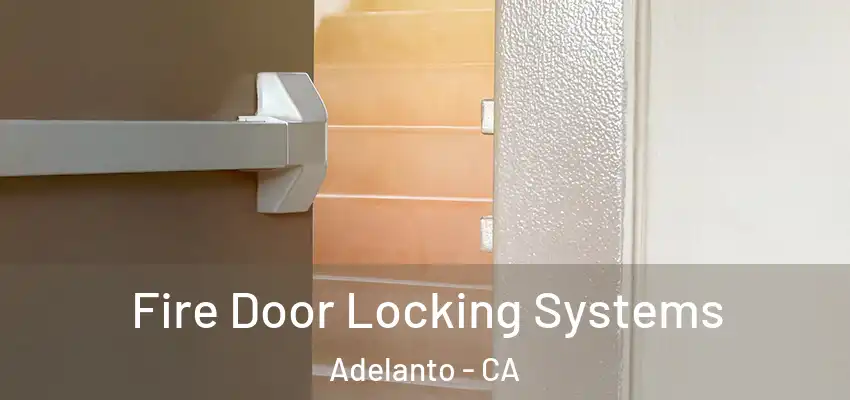  Fire Door Locking Systems Adelanto - CA