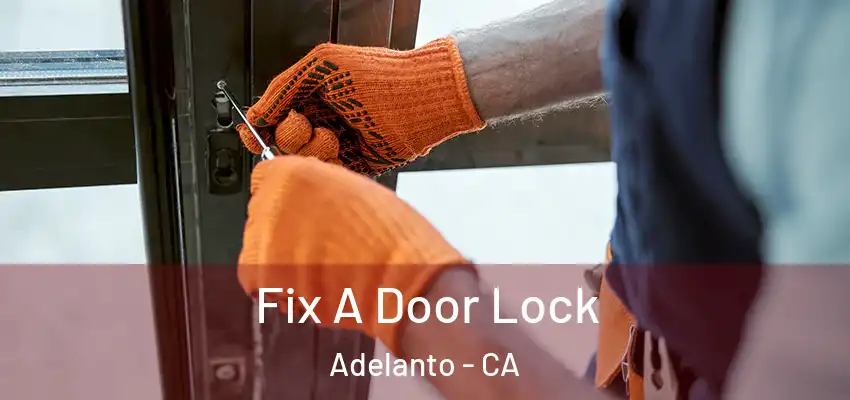 Fix A Door Lock Adelanto - CA