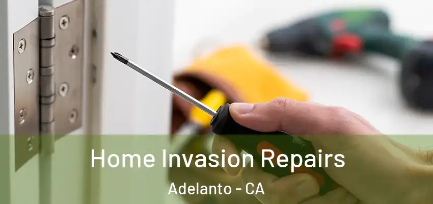 Home Invasion Repairs Adelanto - CA
