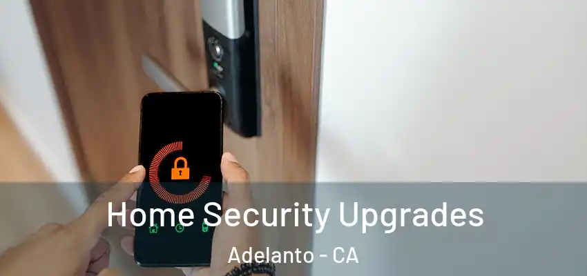 Home Security Upgrades Adelanto - CA