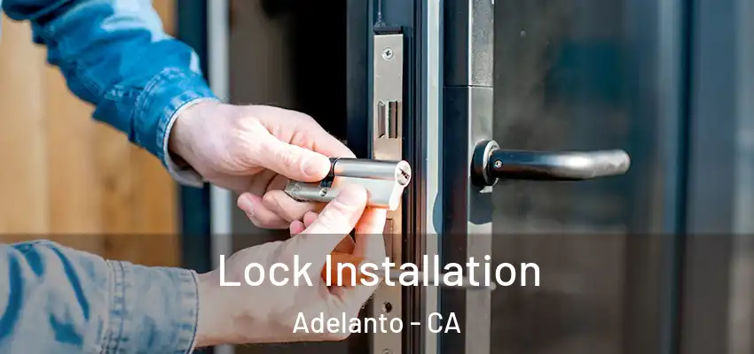  Lock Installation Adelanto - CA
