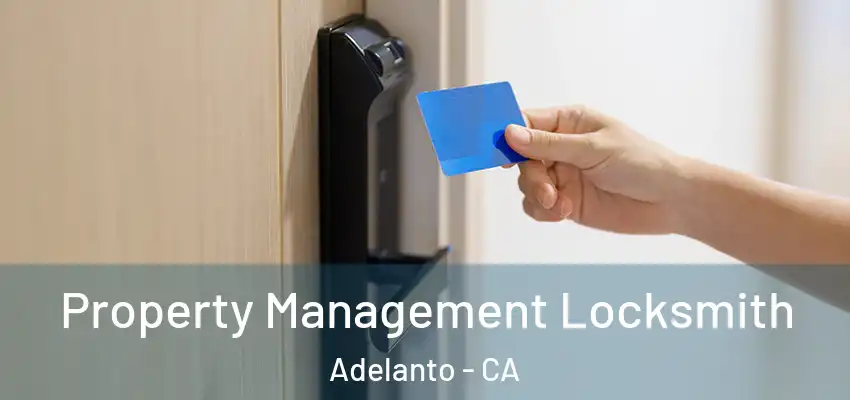 Property Management Locksmith Adelanto - CA