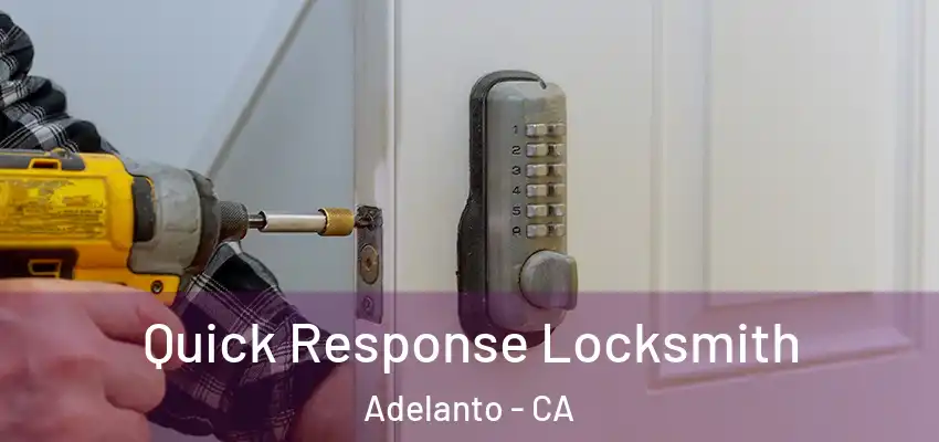  Quick Response Locksmith Adelanto - CA