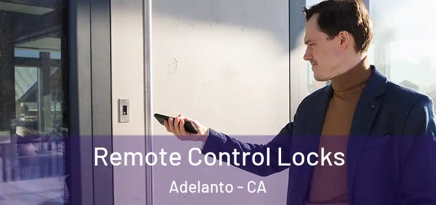 Remote Control Locks Adelanto - CA