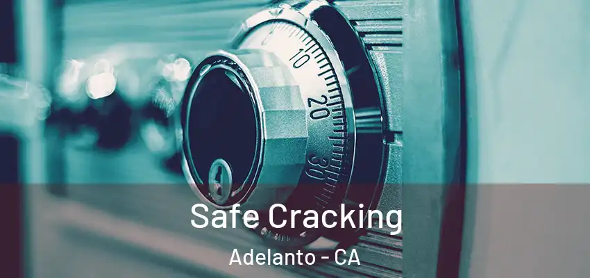  Safe Cracking Adelanto - CA