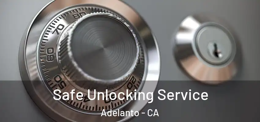  Safe Unlocking Service Adelanto - CA