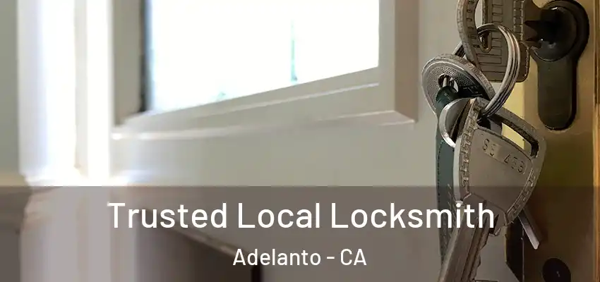 Trusted Local Locksmith Adelanto - CA