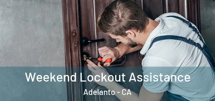  Weekend Lockout Assistance Adelanto - CA