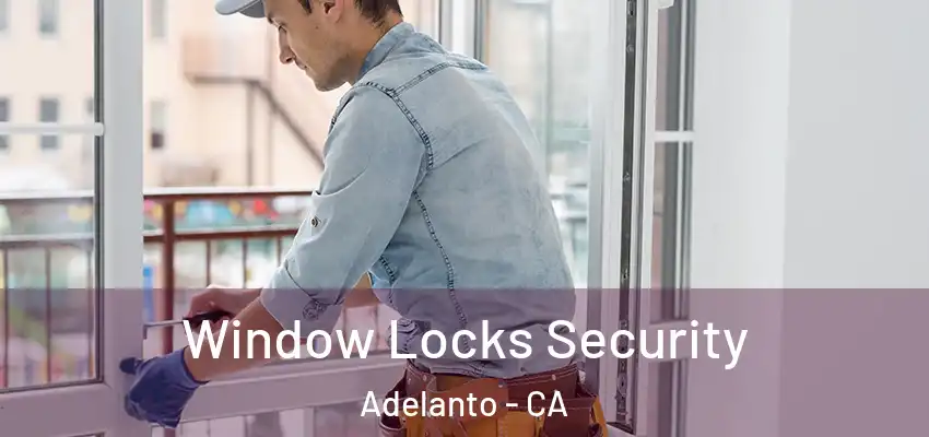  Window Locks Security Adelanto - CA